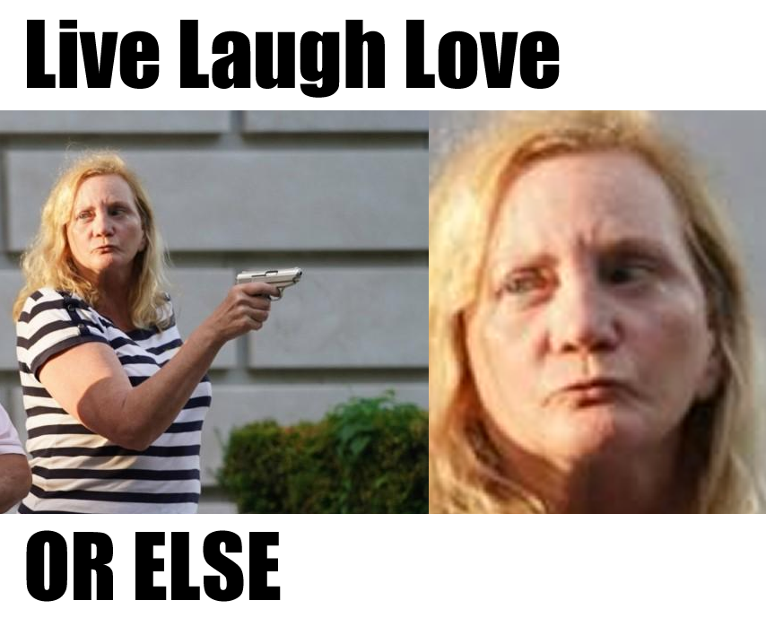 This meme features a photo of a woman with a shocked and confused expression. The text "Live Laugh Love" is written above her, but she's holding a gun and looking angry, implying that her life philosophy is actually "Live, Laugh, Kill". The image is a humorous commentary on the contrast between the usual inspirational phrase and the woman's aggressive demeanor.